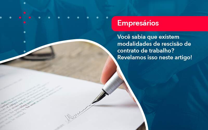 Voce Sabia Que Existem Modalidades De Rescisao De Contrato De Trabalho - M.PEREIRA Contabilidade