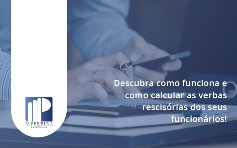 Descubra Como Funciona E Como Calcular As Verbas Rescisórias Dos Seus Funcionários Mpereira - M.PEREIRA Contabilidade