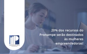20% Dos Recursos Do Pronampe Serão Destinados às Mulheres Empreendedoras M Pereira - M.PEREIRA Contabilidade