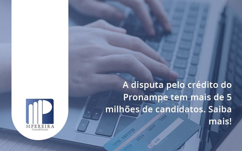 A Disputa Pelo Credito Do Pronampe Tem Mais De 5 Milhoes De Candidatos M Pereira - M.PEREIRA Contabilidade